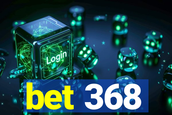 bet 368
